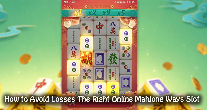 How to Avoid Losses The Right Online Mahjong Ways Slot