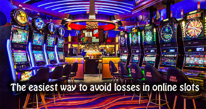 The easiest way to avoid losses in online slots