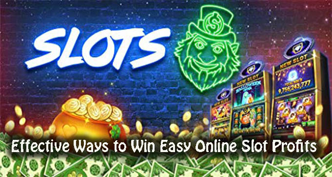 Effective Ways to Win Easy Online Slot Profits