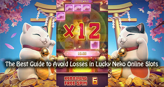 The Best Guide to Avoid Losses in Lucky Neko Online Slots